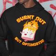 Burnt Out But Optimistic Funny Saying Humor Quote Hoodie Funny Gifts