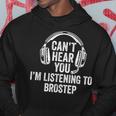 I Can't Hear You Listening To Brostep Hoodie Unique Gifts