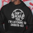 I Can't Hear You Listening To Shibuya-Kei Hoodie Unique Gifts