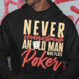 Card Player Never Underestimate An Old Man Who Plays Poker Hoodie Funny Gifts