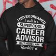 Career Advisor Hoodie Unique Gifts Career Advisor Hoodie Unique Gifts