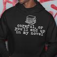 Careful Or You'll End Up In My Novel Writer Literary Writer Hoodie Unique Gifts Careful Or You'll End Up In My Novel Writer Literary Writer Hoodie Unique Gifts
