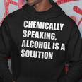 Chemically Speaking Alcohol Is A Solution St Paddys Day Gift Hoodie Unique Gifts