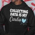 Collecting Data Is My Cardio Behavior Analyst Hoodie Unique Gifts