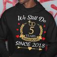 Couple 5Th Wedding Anniversary Still Do 5 Year Since 2018 Hoodie Funny Gifts