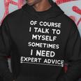 Of Course I Talk To Myself I Need Expert Advice Bossy Hoodie Unique Gifts