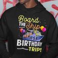 Cruising Board The Ship Its Birthday Trip Vacation Cruise Hoodie Funny Gifts