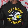 Cute & Funny Its Pelican Not Pelicant Motivational Pun Hoodie Unique Gifts