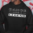 Dance Like A Legend Funny Dance Motivational Pun For Dancers Hoodie Unique Gifts