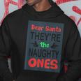 Dear Santa Theyre The Naughty Ones Funny Sarcasm Sarcasm Funny Gifts Hoodie Unique Gifts