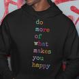 Do More Of What Make You Happy Colorful Funny Letter Print Hoodie Unique Gifts