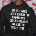 Do Not Give Me A Cigarette Under Any Circumstances Funny Hoodie Unique Gifts