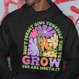 Don‘T Forget Give Yourself Time To Grow You Are Worth It IT Funny Gifts Hoodie Unique Gifts