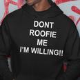 Don’T Roofie Me Im Willing Hoodie Unique Gifts