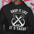 Drop It Like Its Yacht Sailor Boating Nautical Anchor Boat Hoodie Unique Gifts