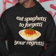 Eat Spaghetti To Forgetti Your Regretti Hoodie Unique Gifts