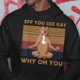 Eff You See Kay Why Oh You Funny Vintage Dog Yoga Hoodie Unique Gifts