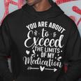 You Are About To Exceed The Limits Of My Medication Hoodie Unique Gifts
