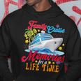 Family Cruise 2023 Making Memories For A Lifetime Hoodie Funny Gifts
