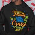 This Family Cruise Has No Control 2023 Family Cruise Hoodie Funny Gifts