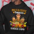 My Favorite Turkeys Call Me Lunch Lady Thanksgiving Hoodie Funny Gifts