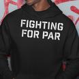 Fighting For Par Golf Hoodie Unique Gifts