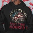 Fishing- Full Time Dad Part Time Hooker Funny Bass Dad Hoodie Unique Gifts