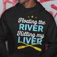 Floating The River Killing My Liver Canoe Kayak Trip Hoodie Unique Gifts