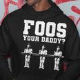Foos Your Daddy Men Table Soccer Foosball Player Hoodie Unique Gifts