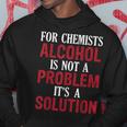 For Chemists Alcohol Is Not A Problem Its A Solution Hoodie Unique Gifts