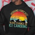 Weekend Forecast Ice Canoeing Retro Hoodie Unique Gifts