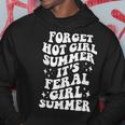 Forget Hot Girl Summer Its Feral Girl Summer Hoodie Unique Gifts