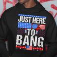 Fourth Of July 4Th Of July Im Just Here To Bang Patriotic Hoodie Unique Gifts