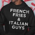 French Fries And Italian Guys Funny Food Men Meme Quote Gift Hoodie Unique Gifts