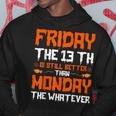 Friday The 13Th Is Still Better Than Monday Happy Halloween Hoodie Funny Gifts
