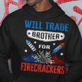 Funny 4Th Of July Will Trade Brother For Firecrackers Funny Gifts For Brothers Hoodie Unique Gifts