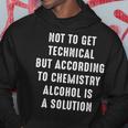 Funny - According To Chemistry Alcohol Is A Solution Hoodie Unique Gifts