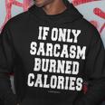 Funny Exercise- If Only Sarcasm Burned Calories Hoodie Unique Gifts