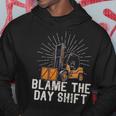 Funny Forklift Certified Truck Driver Blame The Day Shift Driver Funny Gifts Hoodie Unique Gifts
