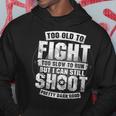 Funny Gun Lover Too Old To Fight Too Slow To Run Still Shoot Hoodie Unique Gifts