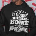 A House Is Not A Home Without Nordic Skating Skaters Hoodie Unique Gifts