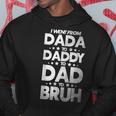 Funny I Went From Dada To Daddy To Dad To Bruh Hoodie Unique Gifts