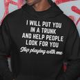 Funny I Will Put You In A Trunk And Help People Look For You Hoodie Unique Gifts