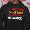 Funny If You Think Im An Idiot You Should Meet My Brother Funny Gifts For Brothers Hoodie Unique Gifts