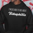 I'm Just Here To Talk About Videophilia Hoodie Unique Gifts