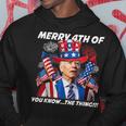 Funny Joebiden Merry 4Th Of You Knowthe Thing 4Th Of July Hoodie Unique Gifts