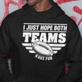 I Just Hope Both Teams Have Fun American Football Hoodie Unique Gifts