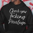 Funny Liberal Leftist Quote Check Your Fucking Privilege Hoodie Unique Gifts