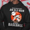 Man Never Underestimate An Old Man Who Loves Baseball Hoodie Funny Gifts