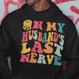 Funny On My Husbands Last Nerve On Back Groovy Retro Hoodie Unique Gifts